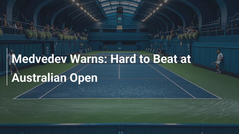 Medwedew warnt: Schwer zu schlagen bei den Australian Open