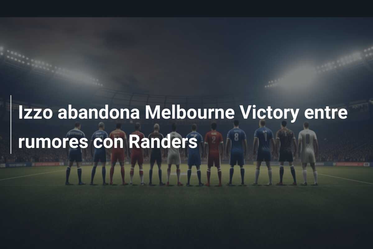 Izzo abandona Melbourne Victory entre rumores con Randers