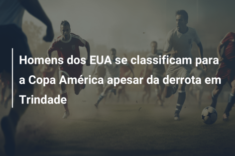 Homens dos EUA se classificam para a Copa América apesar da derrota em Trindade