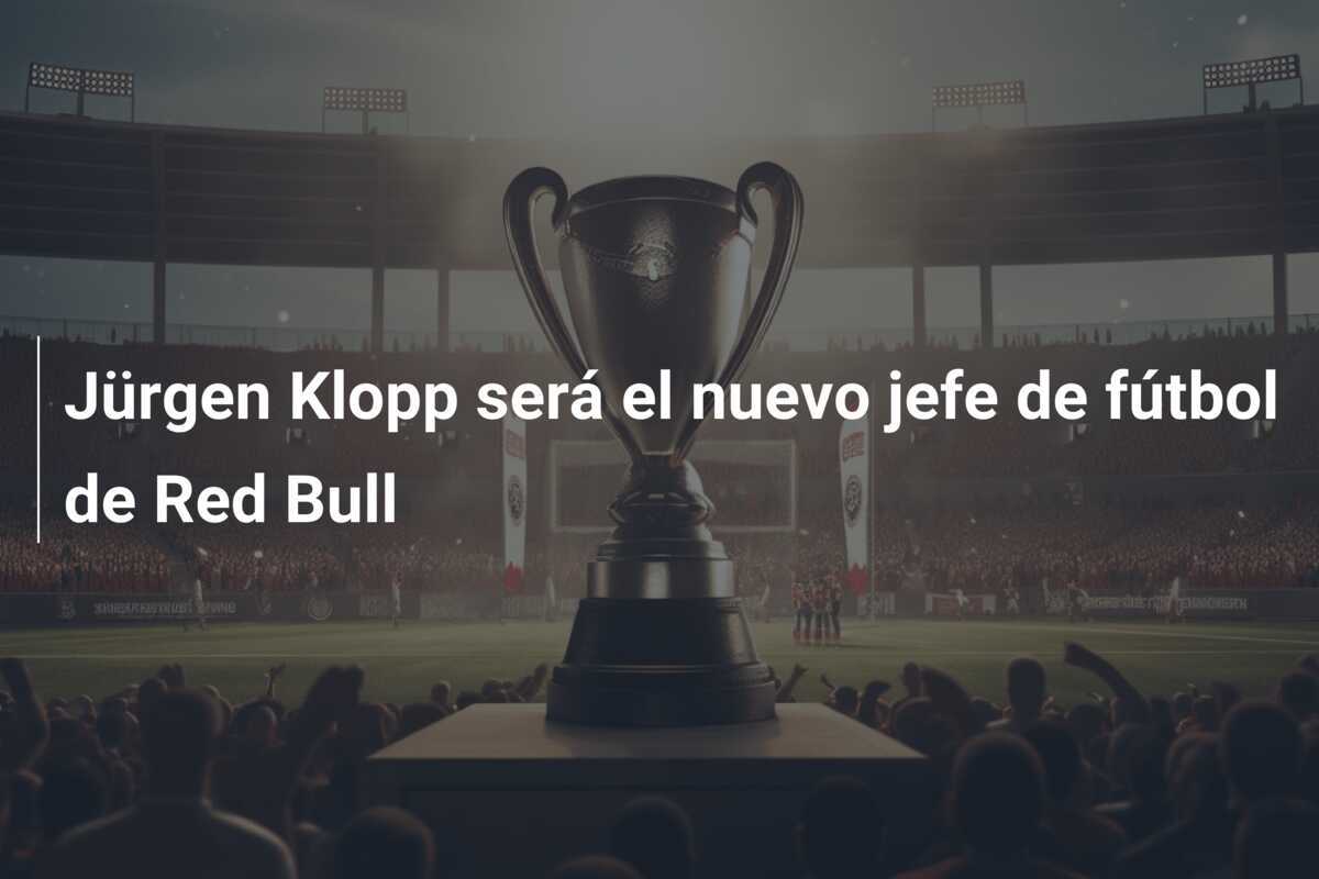 Jürgen Klopp será el nuevo jefe de fútbol de Red Bull
