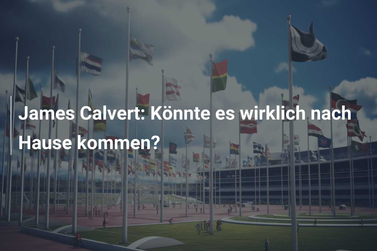 James Calvert: Könnte es wirklich nach Hause kommen?