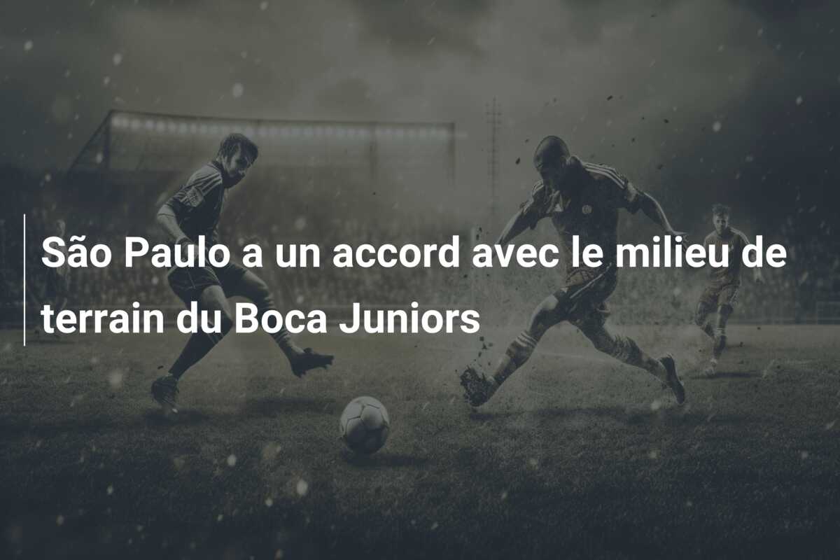 São Paulo a un accord avec le milieu de terrain du Boca Juniors