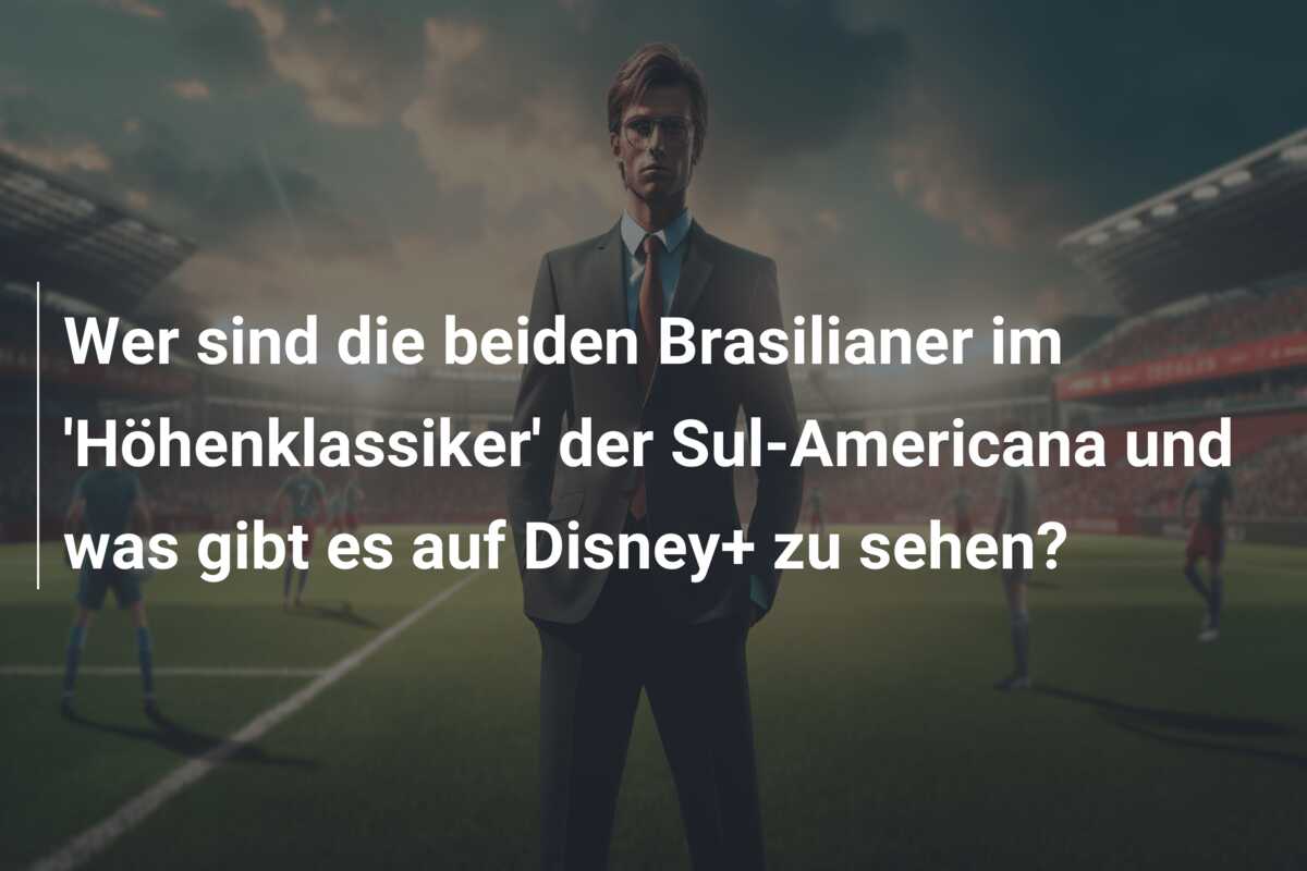 Wer sind die beiden Brasilianer im ‘Höhenklassiker’ der Sul-Americana und was gibt es auf Disney+ zu sehen?