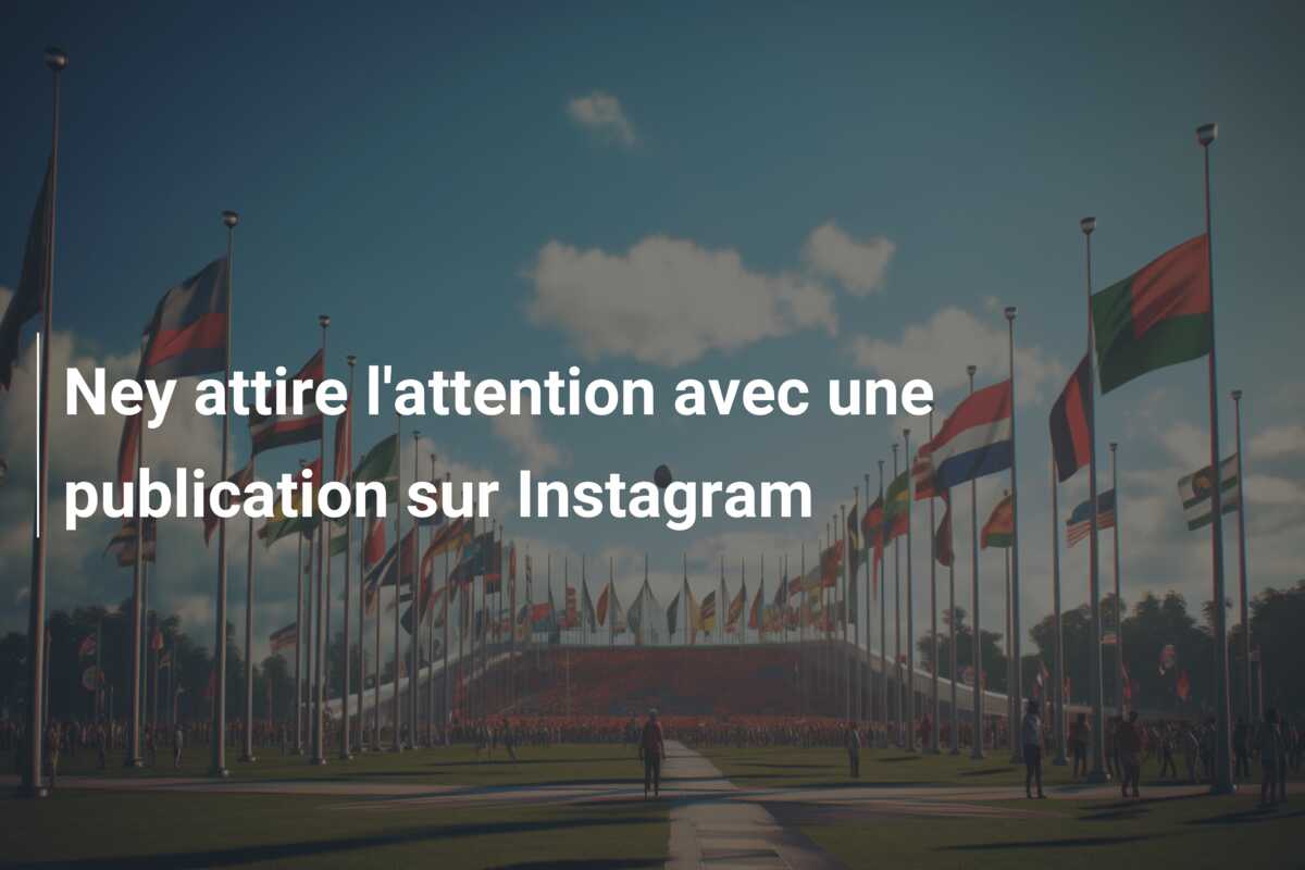 Ney attire l’attention avec une publication sur Instagram