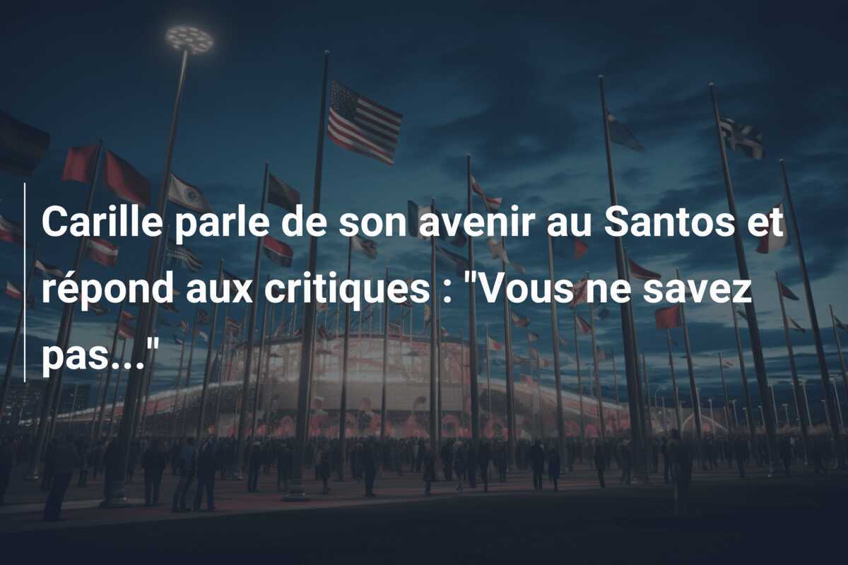 Carille parle de son avenir au Santos et répond aux critiques : "Vous ne savez pas..."