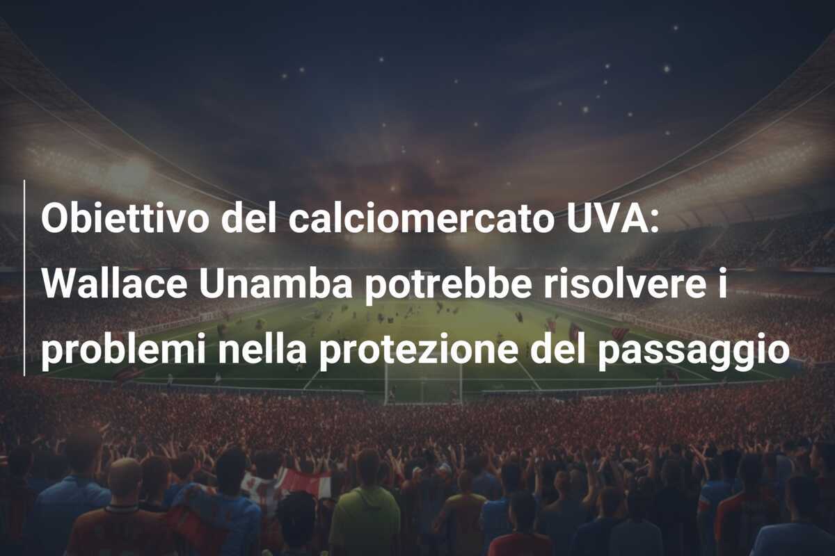 Obiettivo del calciomercato UVA: Wallace Unamba potrebbe risolvere i problemi nella protezione del passaggio