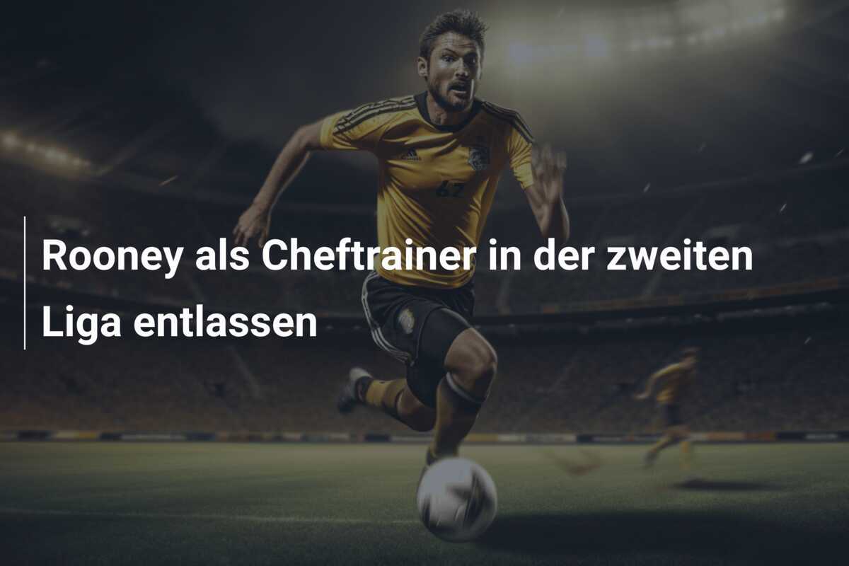 Rooney als Cheftrainer in der zweiten Liga entlassen