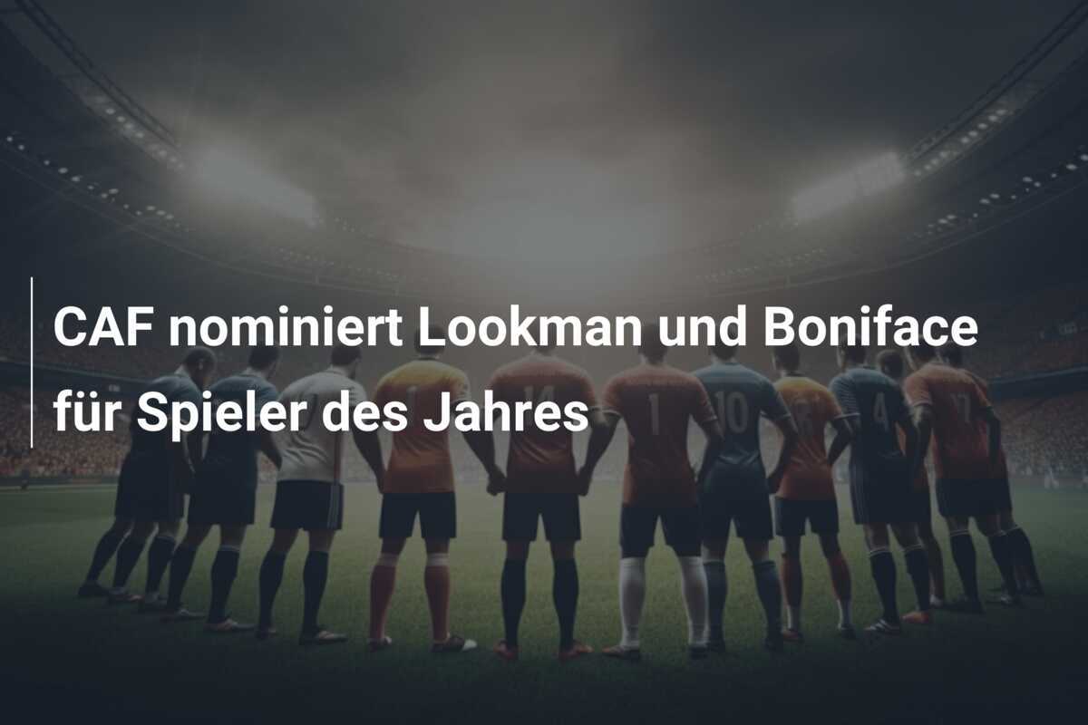CAF nominiert Lookman und Boniface für Spieler des Jahres