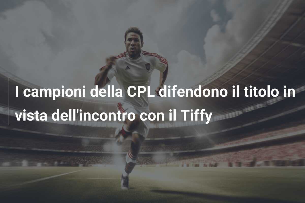 I campioni della CPL difendono il titolo in vista dell'incontro con il Tiffy