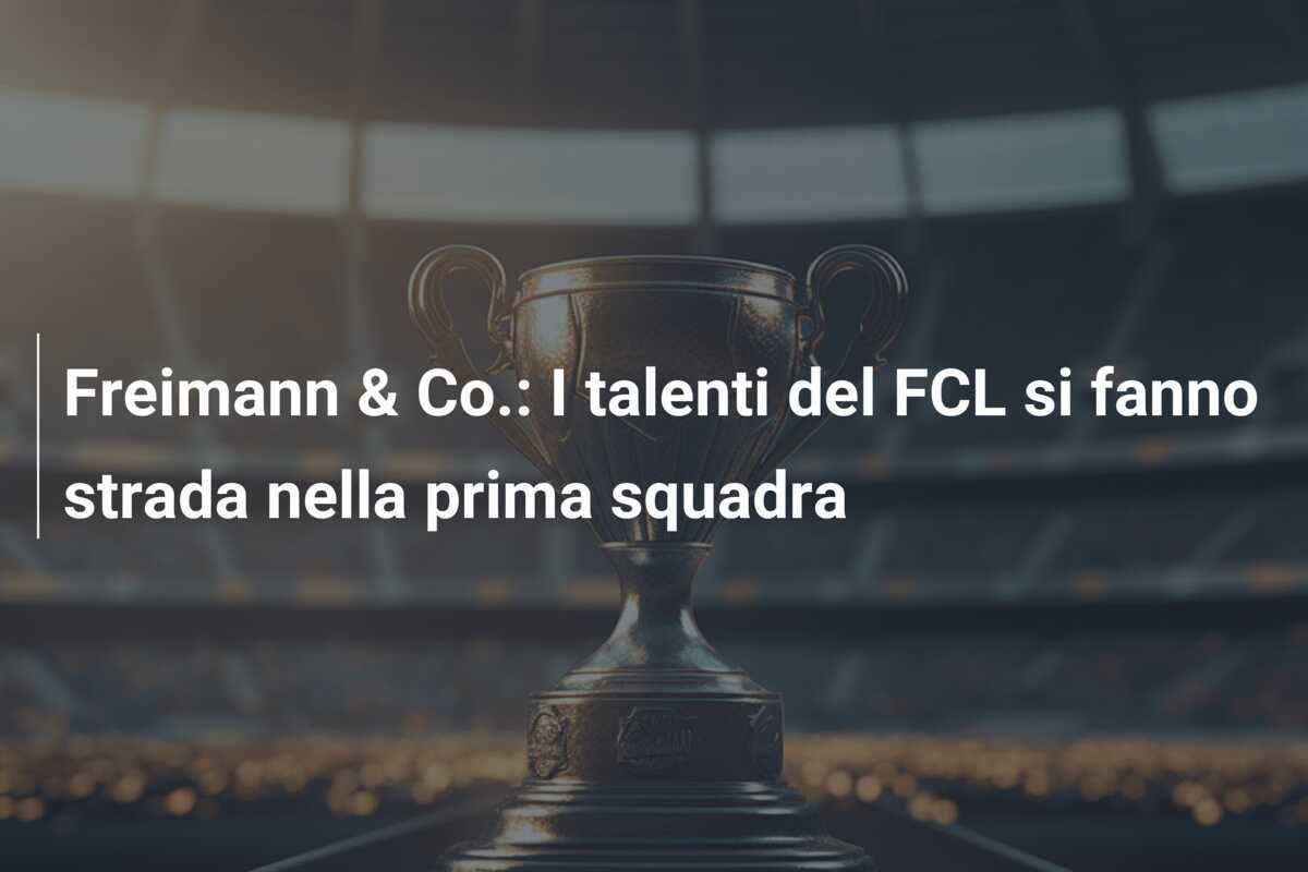 Freimann & Co.: I talenti del FCL si fanno strada nella prima squadra