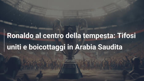 Ronaldo al centro della tempesta: Tifosi uniti e boicottaggi in Arabia Saudita