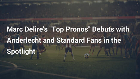 L'esordio di 'Top Pronos' di Marc Delire con tifosi Anderlecht e Standard protagonisti