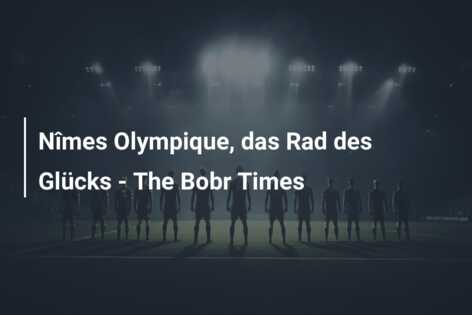 Nîmes Olympique, das Rad des Glücks – The Bobr Times