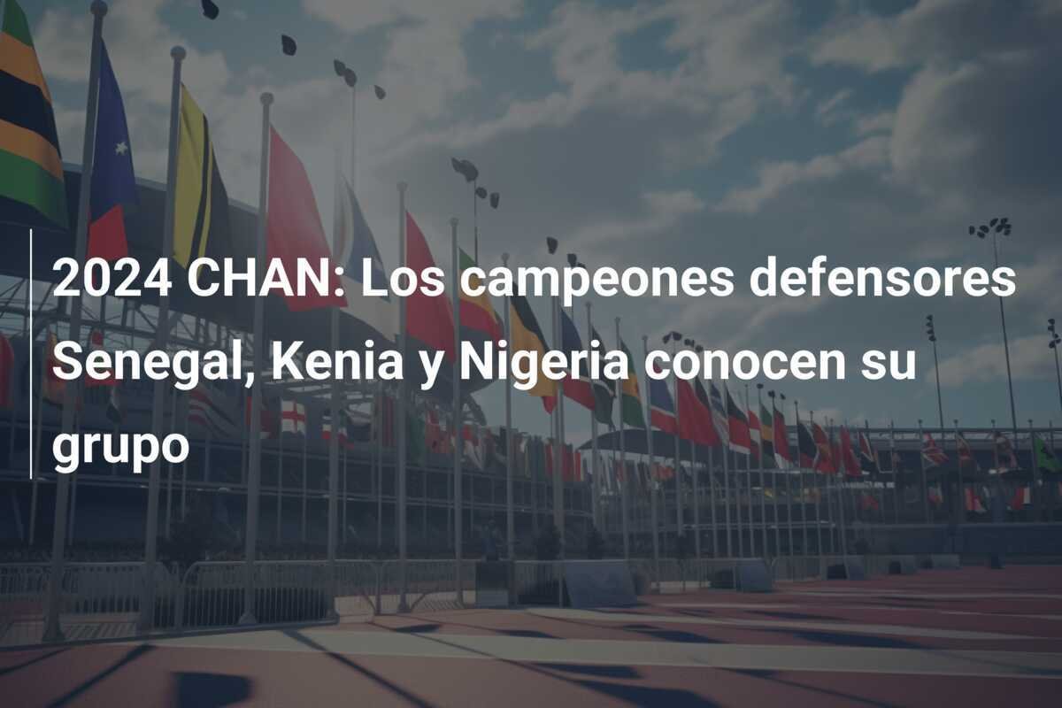 2024 CHAN: Los campeones defensores Senegal, Kenia y Nigeria conocen su grupo