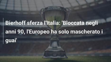 Bierhoff sferza l'Italia: 'Bloccata negli anni 90, l'Europeo ha solo mascherato i guai'