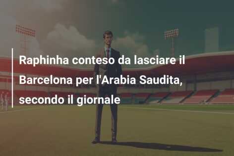 Raphinha conteso da lasciare il Barcelona per l’Arabia Saudita, secondo il giornale