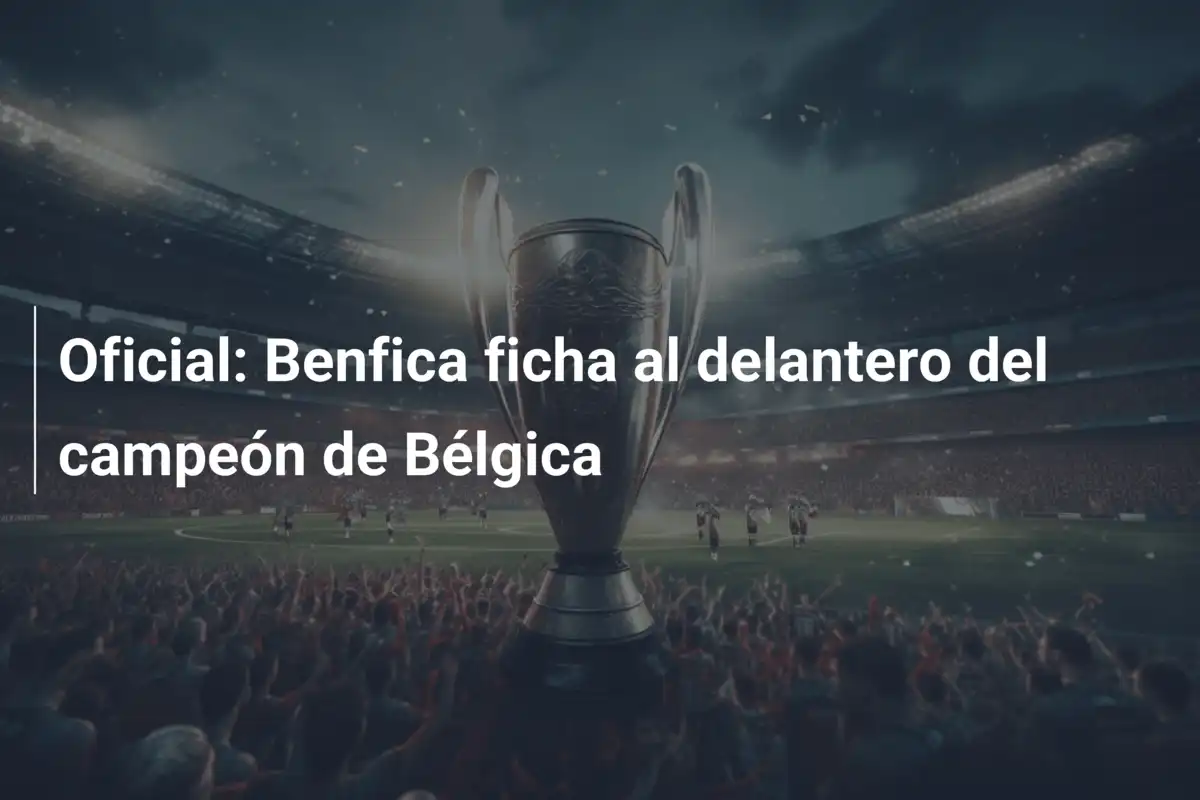 Oficial: Benfica ficha al delantero del campeón de Bélgica