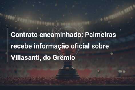 Contrato encaminhado: Palmeiras recebe informação oficial sobre Villasanti, do Grêmio