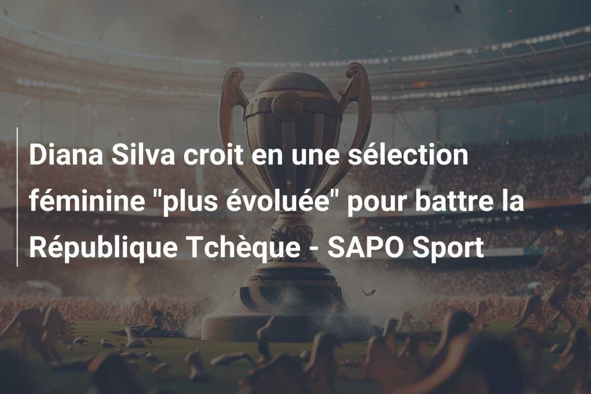Diana Silva croit en une sélection féminine "plus évoluée" pour battre la République Tchèque - SAPO Sport