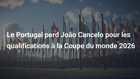 Le Portugal perd João Cancelo pour les qualifications à la Coupe du monde 2026