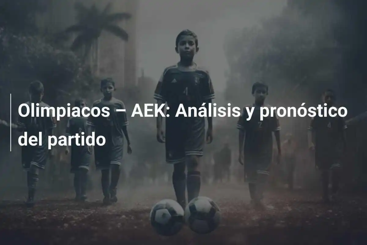 Olimpiacos – AEK: Análisis y pronóstico del partido