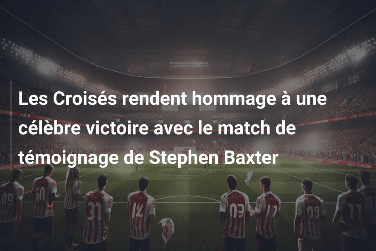 Les Croisés rendent hommage à une célèbre victoire avec le match de témoignage de Stephen Baxter