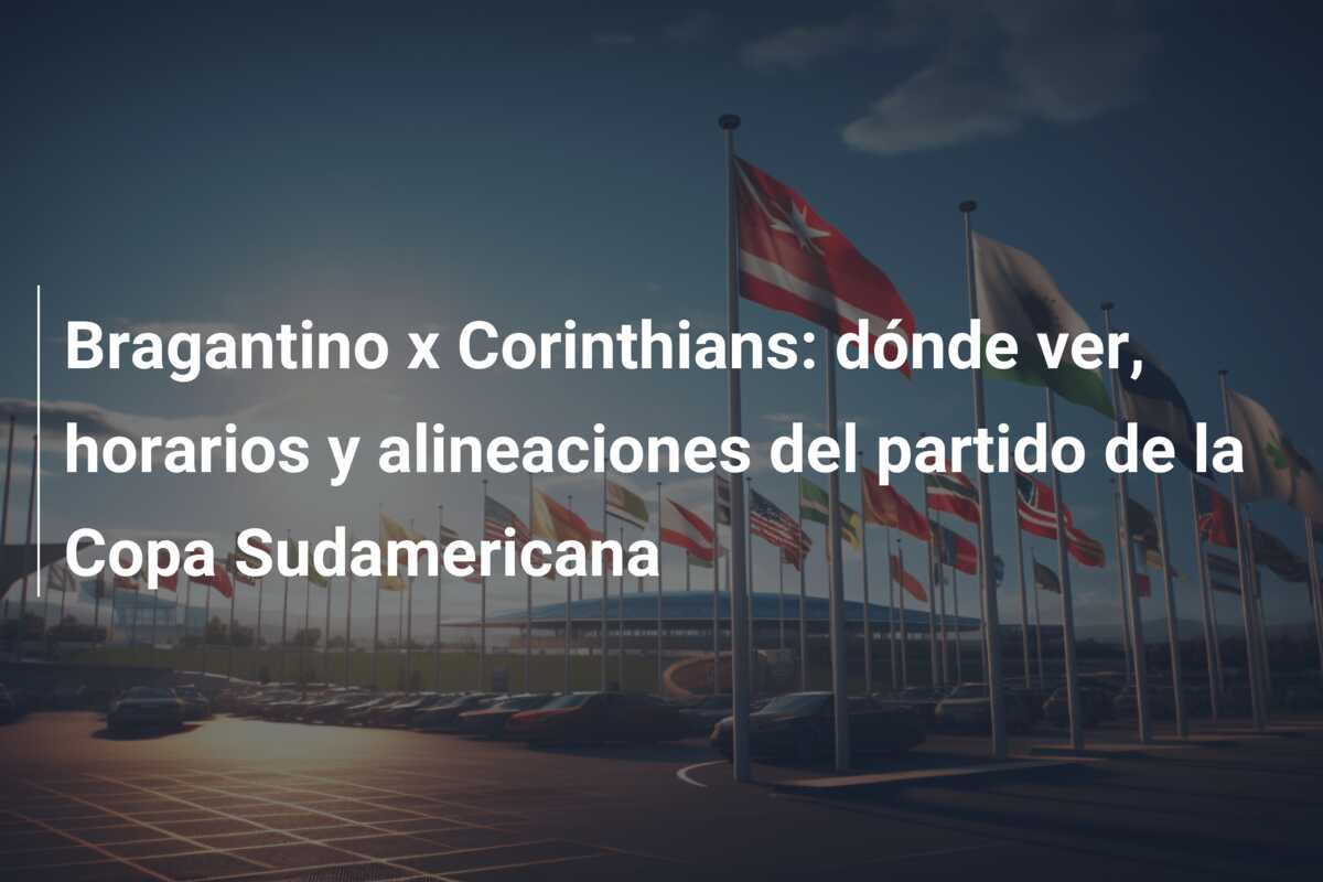 Bragantino x Corinthians: dónde ver, horarios y alineaciones del partido de la Copa Sudamericana