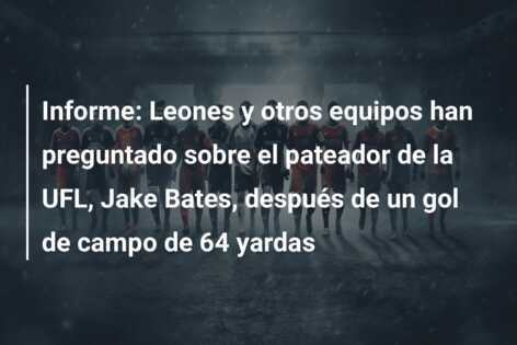 Informe: Leones y otros equipos han preguntado sobre el pateador de la UFL, Jake Bates, después de un gol de campo de 64 yardas