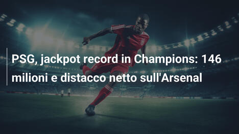 PSG, jackpot record in Champions: 146 milioni e distacco netto sull'Arsenal