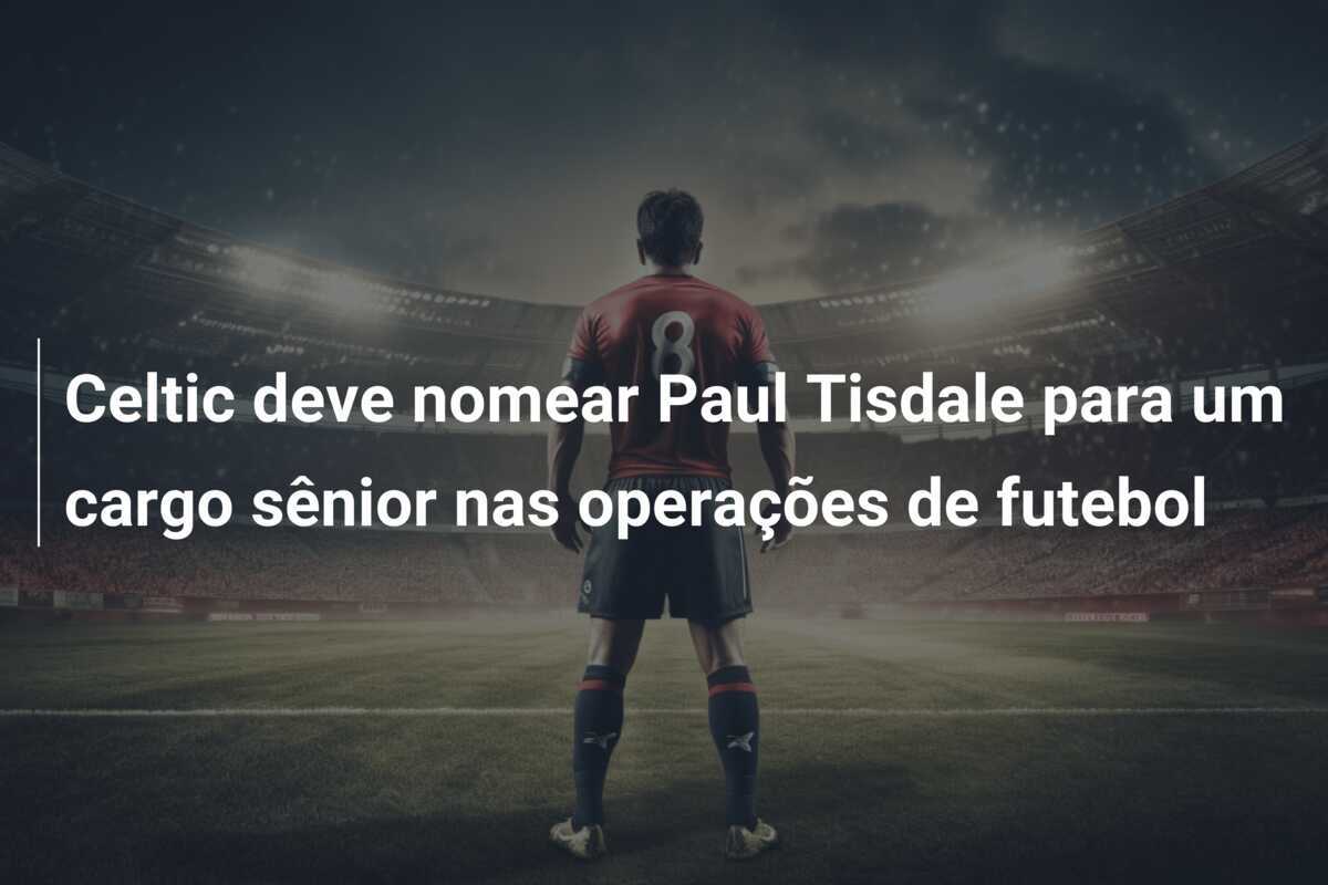 Celtic deve nomear Paul Tisdale para um cargo sênior nas operações de futebol