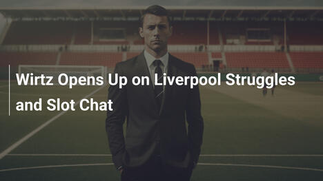 Wirtz Parla delle Difficoltà al Liverpool e del Colloquio con Slot