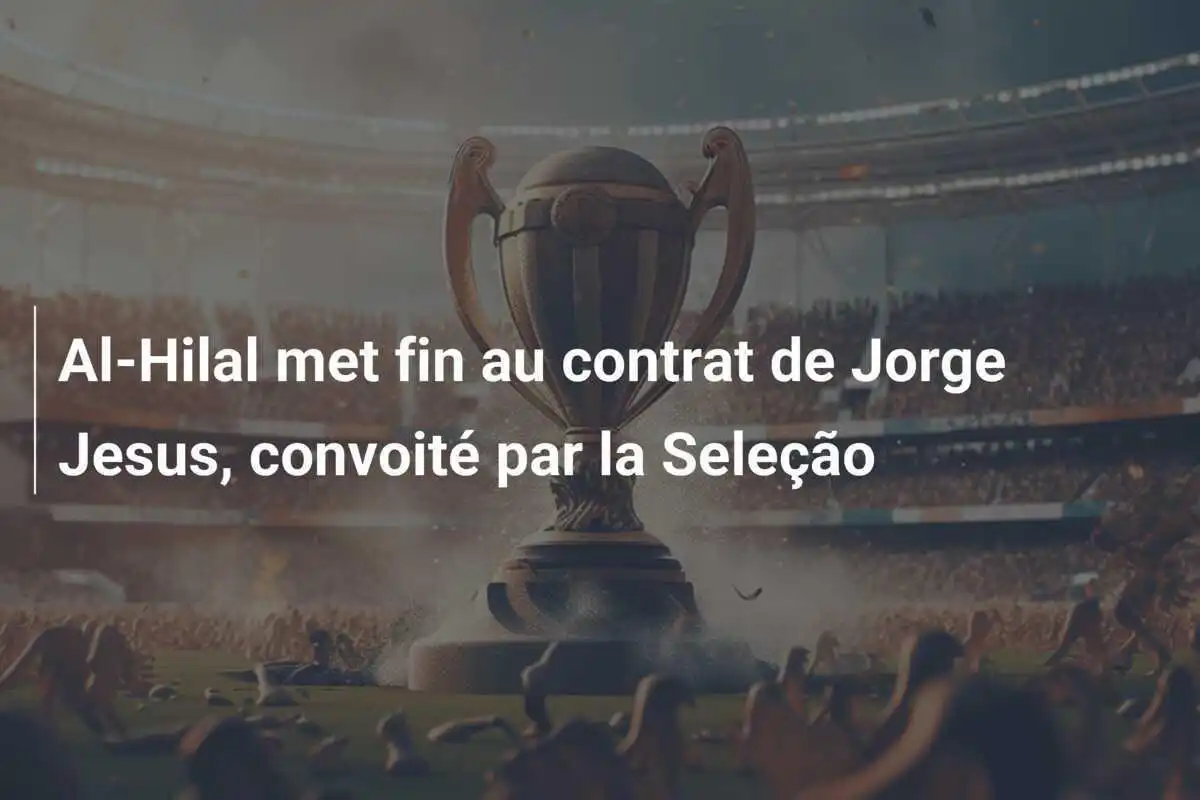 Al-Hilal met fin au contrat de Jorge Jesus, convoité par la Seleção