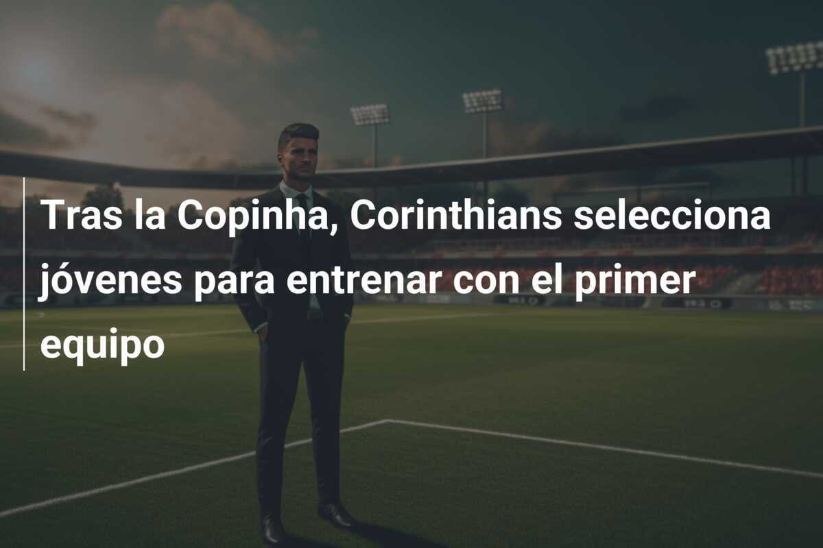 Tras la Copinha, Corinthians selecciona jóvenes para entrenar con el primer equipo