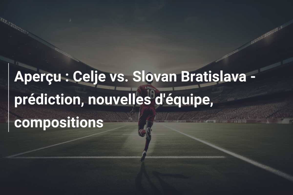 Aperçu : Celje vs. Slovan Bratislava – prédiction, nouvelles d’équipe, compositions