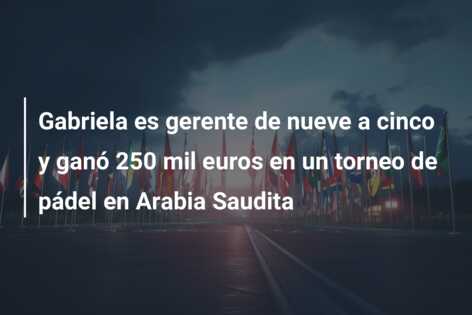 Gabriela es gerente de nueve a cinco y ganó 250 mil euros en un torneo de pádel en Arabia Saudita