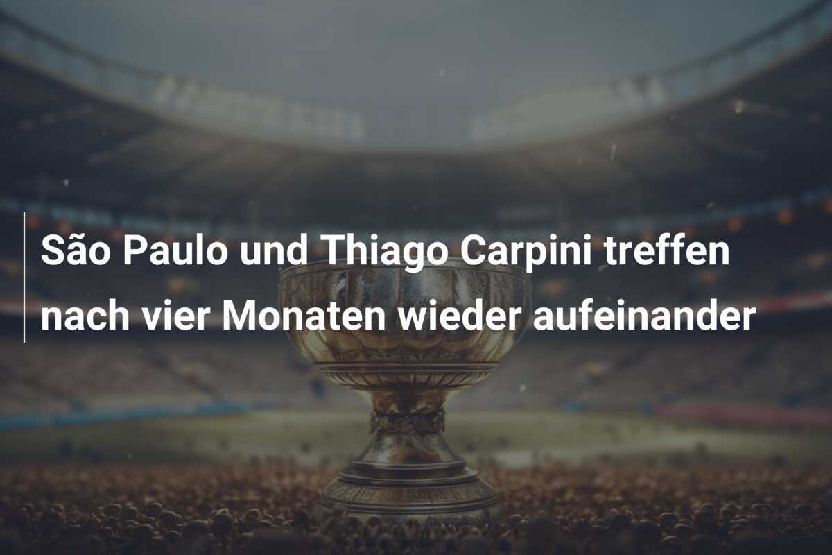 São Paulo und Thiago Carpini treffen nach vier Monaten wieder aufeinander