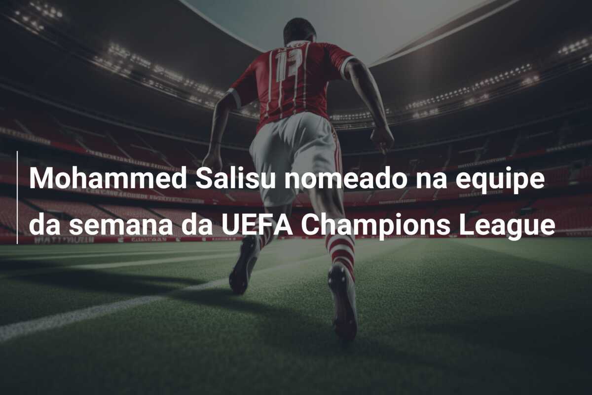 Mohammed Salisu nomeado na equipe da semana da UEFA Champions League