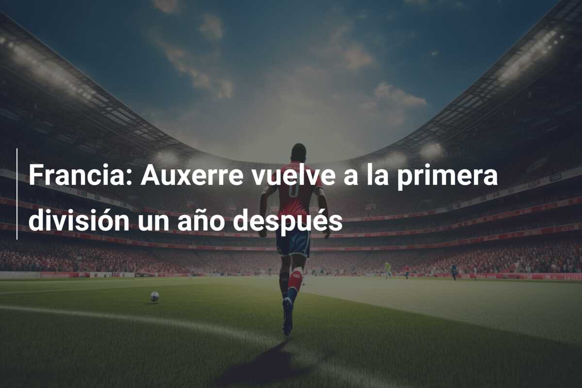 Francia: Auxerre vuelve a la primera división un año después
