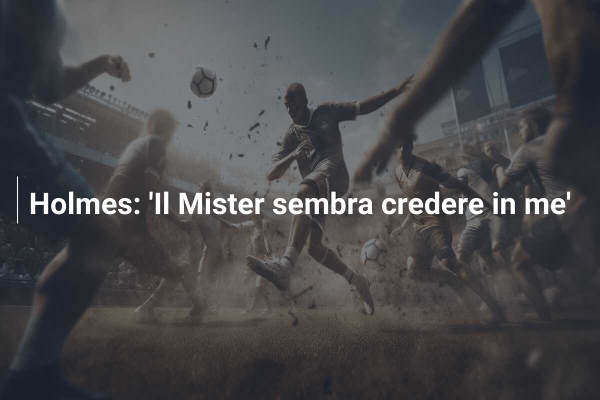 Holmes: ‘Il Mister sembra credere in me’