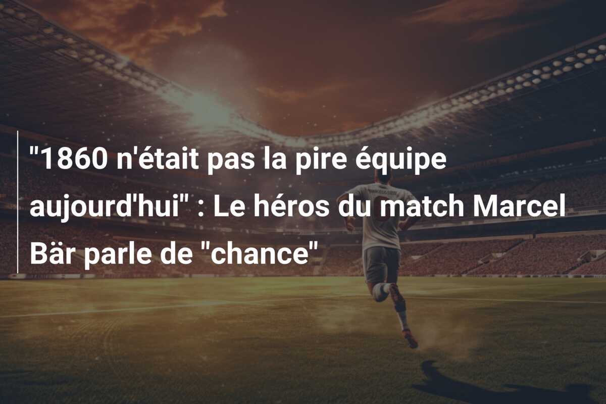 "1860 n'était pas la pire équipe aujourd'hui" : Le héros du match Marcel Bär parle de "chance"