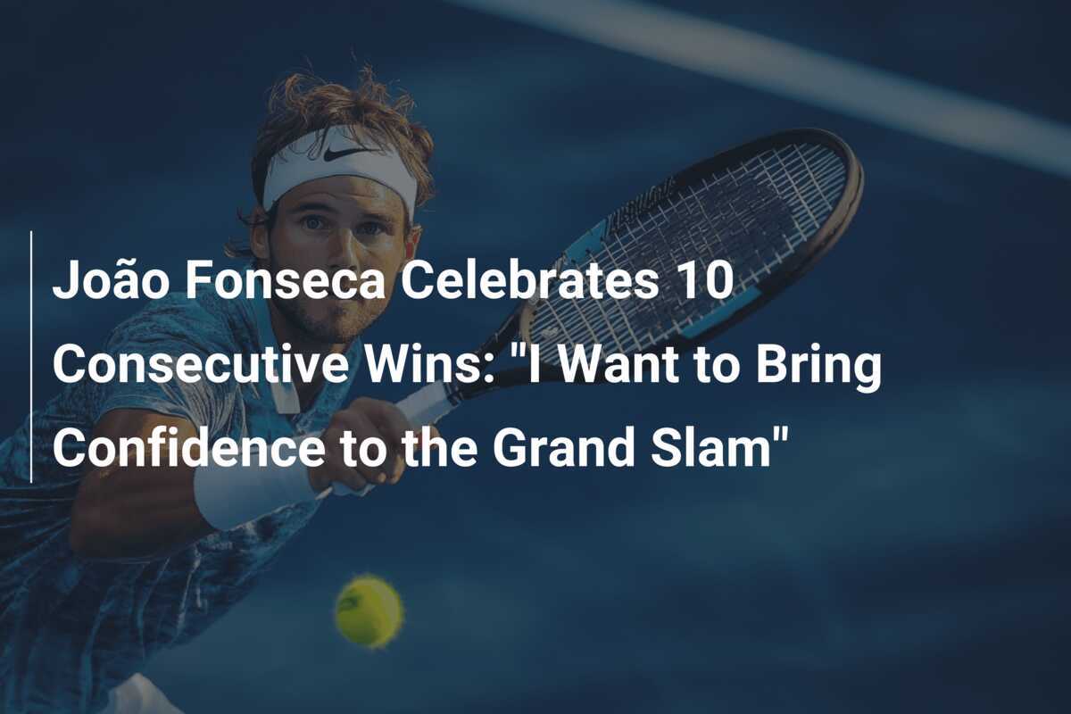 João Fonseca feiert 10 aufeinanderfolgende Siege: "Ich möchte Selbstvertrauen für den Grand Slam mitbringen"