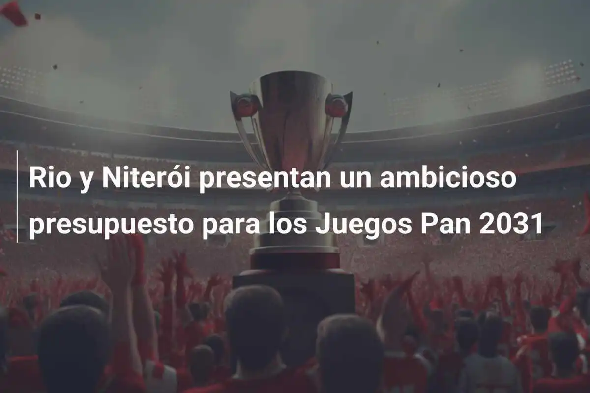 Rio y Niterói presentan un ambicioso presupuesto para los Juegos Pan 2031