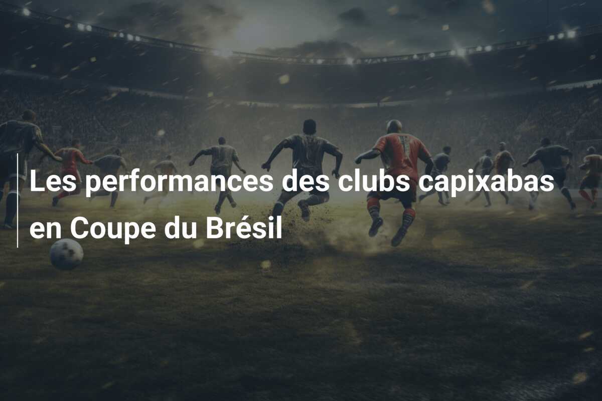 Les performances des clubs capixabas en Coupe du Brésil