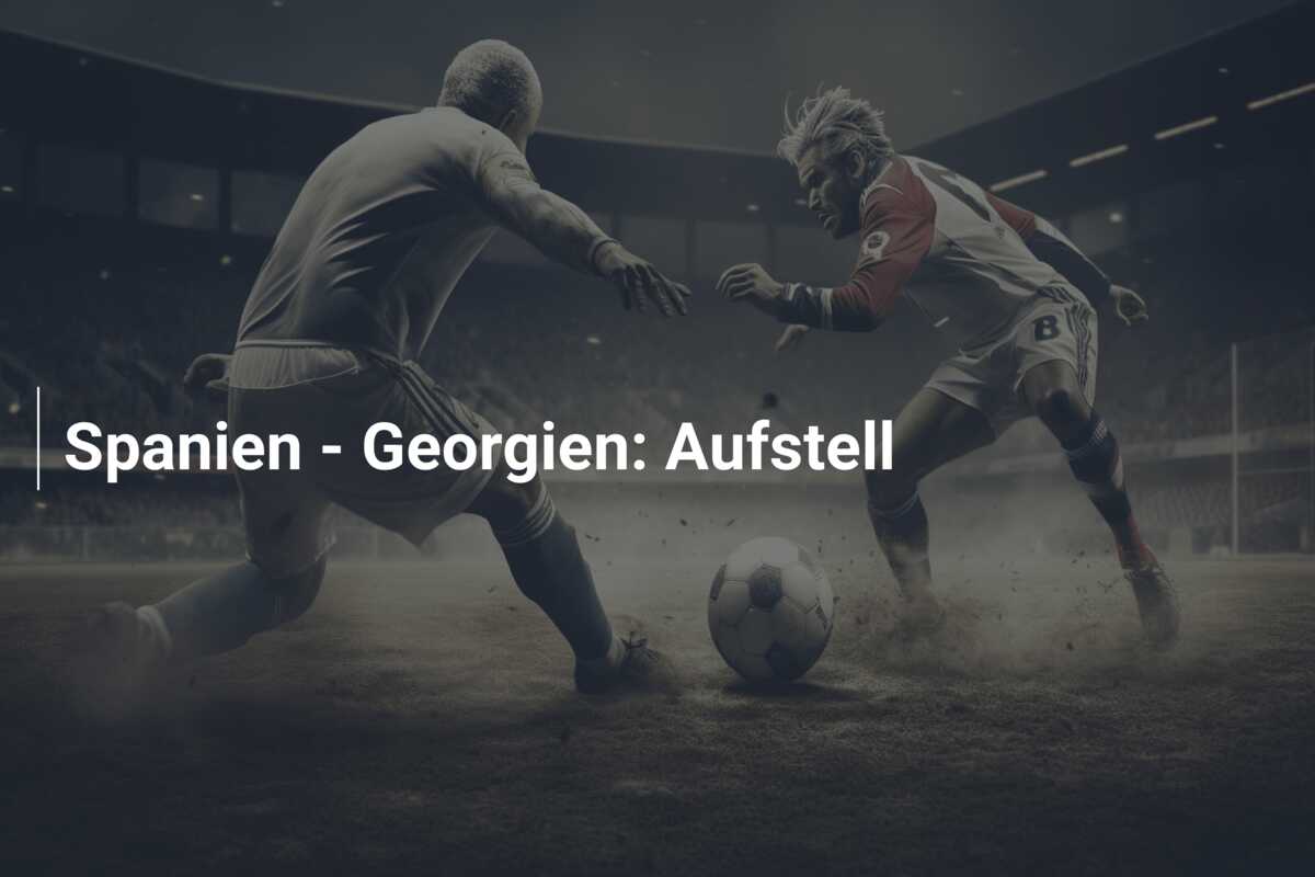 Spanien – Georgien: Aufstell