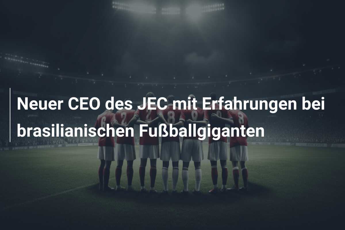 Neuer CEO des JEC mit Erfahrungen bei brasilianischen Fußballgiganten