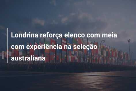 Londrina reforça elenco com meia com experiência na seleção australiana