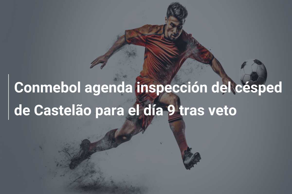 Conmebol agenda inspección del césped de Castelão para el día 9 tras veto