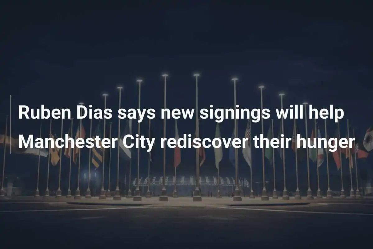 Ruben Dias: Pendatang Baru Akan Membantu Manchester City Mengembalikan Semangat Juang