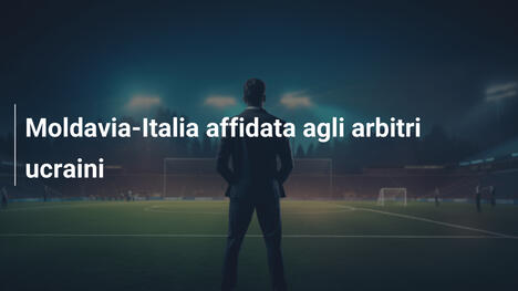 Moldavia-Italia affidata agli arbitri ucraini