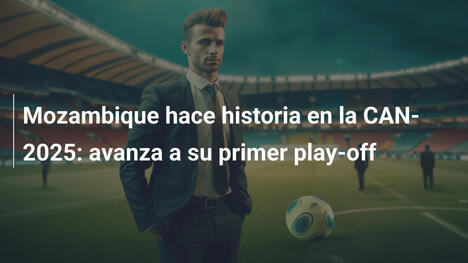 Mozambique hace historia en la CAN-2025: avanza a su primer play-off